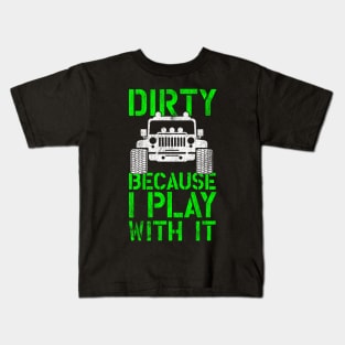 Funny Offroading print - Dirty Because I Play With It Kids T-Shirt